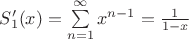 $S'_1(x)= \sum\limits_{n=1}^{\infty}x^{n-1}=\frac{1}{1-x}$