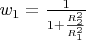 $w_1 = \frac{1}{1+\frac{R_2^2}{R_1^2}}$