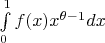 $\int\limits_{0}^{1} f(x)x^{\theta -1}  dx$