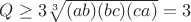 $Q \geq 3 \sqrt [3] {(ab)(bc)(ca)} = 3$