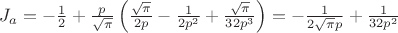 $J_a=-\frac {1}{2} +\frac{p}{\sqrt \pi} \left(\frac {\sqrt \pi}{2p} - \frac {1}{2p^2} + \frac {\sqrt \pi}{32 p^3} \right)= -\frac {1}{2 \sqrt \pi p} + \frac {1}{32 p^2} $