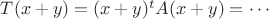 $T(x+y)=(x+y)^tA(x+y)=\cdots$