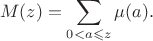 $$M(z)=\sum\limits_{0<a\leqslant z}\mu(a).$$