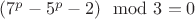 $(7^p-5^p-2) \mod 3 = 0$