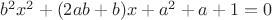 $b^2x^2+(2ab+b)x+a^2+a+1=0$