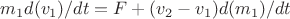 $m_1 d(v_1)/dt = F+(v_2-v_1) d(m_1)/dt$