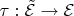 $\tau: \tilde{\mathcal{E}}\to\mathcal{E}$