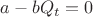 $a-bQ_{t}=0$