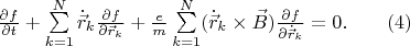$\frac{\partial f}{\partial t}+\sum\limits_{k=1}^{N}\dot{\vec{r}}_k\frac{\partial f}{\partial \vec{r}_k}+\frac{e}{m}\sum\limits_{k=1}^{N}(\dot{\vec{r}}_k\times\vec{B})\frac{\partial f}{\partial \dot{\vec{r}}_k}=0.\qquad (4)$
