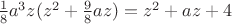 $\frac18a^3z(z^2+\frac98az)=z^2+az+4$