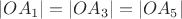 $|OA_1| = |OA_3| = |OA_5|$
