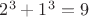 $2^3+1^3=9$ $2^3+1^3=9$