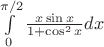 $\int \limits_{0}^{\pi/2} \frac{x\sin x}{1+\cos^2x} dx$
