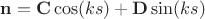 $\bold{n}=\bold{C}\cos(ks)+\bold{D}\sin(ks)$