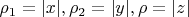 $ \rho_1 = |x|, \rho_2 = |y|, \rho = |z| $