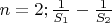$n = 2; & \frac{1}{S_1}-\frac{1}{S_2}$