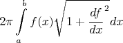 $$2\pi\int\limits_{a}^{b}f(x)\sqrt{1 + \frac{df}{dx}^2}dx$$