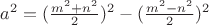 $ a^2 = (\frac{m^2+n^2}{2})^2-(\frac{m^2-n^2}{2})^2 $