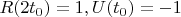 $R(2t_0)=1, U(t_0)=-1$