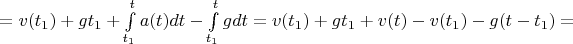 $= v(t_1) + gt_1 + \int\limits_{t_1}^{t}a(t)dt - \int\limits_{t_1}^{t}gdt = v(t_1) + gt_1 + v(t) - v(t_1) - g(t - t_1) =$