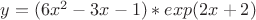 $y = (6x^2-3x-1)*exp(2x+2)$