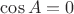 $\cos A =0$