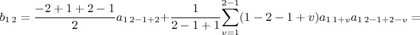 $b_{1\,2}=\dfrac{-2+1+2-1}{2}a_{1\,2-1+2}+\dfrac{1}{2-1+1}{\displaystyle \sum_{v=1}^{2-1}(1-2-1+v)a_{1\,1+v}a_{1\,2-1+2-v}=$