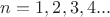 $n=1,2,3,4 ...$