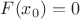 $F(x_0)=0$