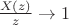 $\frac{X(z)}{z}\to 1$