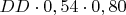 $DD\cdot 0,54\cdot 0,80$