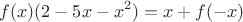 $$f(x)(2-5x-x^2)=x+f(-x)$$