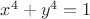 $x^4+y^4 = 1$