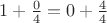$1+\frac{0}{4}=0+\frac{4}{4}$