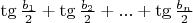 $\[\tg\frac{{b{}_1}}{2} + \tg\frac{{b{}_2}}{2} + ... + \tg\frac{{b{}_n}}{2}\]
$