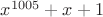 $ x^{1005}+x+1 $