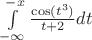 $\int\limits_{- \infty}^{-x} \frac{\cos (t^3)}{t+2}dt$