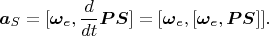 $$\boldsymbol a_S=[\boldsymbol\omega_e,\frac{d}{dt}{\boldsymbol{PS}}]=[\boldsymbol\omega_e,[\boldsymbol\omega_e,\boldsymbol{PS}]].$$