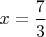 $x=\dfrac{7}{3}$