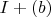 $I+(b)$