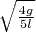$\sqrt{\frac{4g}{5l}} $