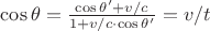 $\cos \theta=\frac{\cos \theta'+v/c}{1+v/c\cdot\cos \theta'}=v/t$