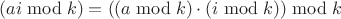 $(ai \bmod k)=((a\bmod k)\cdot(i \bmod k))\bmod k$