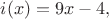 $i(x)=9x-4,$