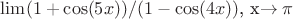 $\lim (1 + \cos(5x)) / (1 - \cos(4x))$, x\to\pi