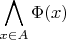 $$\bigwedge\limits_{x \in A} \Phi(x)$$