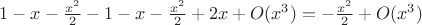 $1-x-\frac{x^2}{2}-1-x-\frac{x^2}{2}+2x+O(x^3)=-\frac{x^2}{2}+O(x^3)$