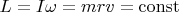 $L=I\omega =mrv = \operatorname{const}$