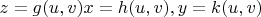$z=g(u,v)    x = h(u,v),   y = k(u,v)$
