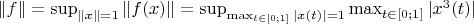 $\|f\|=\sup_{\|x\|=1} \|f(x)\|=\sup_{\max_{t \in [0;1]} |x(t)| = 1} \max_{t \in [0;1]} |x^{3}(t)|$